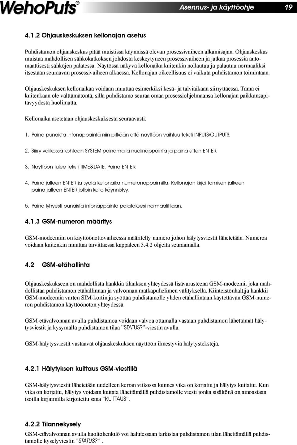 Näytössä näkyvä kellonaika kuitenkin nollautuu ja palautuu normaaliksi itsestään seuraavan prosessivaiheen alkaessa. Kellonajan oikeellisuus ei vaikuta puhdistamon toimintaan.