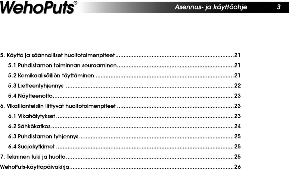 ..22 5.4 Näytteenotto...23 6. Vikatilanteisiin liittyvät huoltotoimenpiteet...23 6.1 Vikahälytykset...23 6.2 Sähkökatkos.