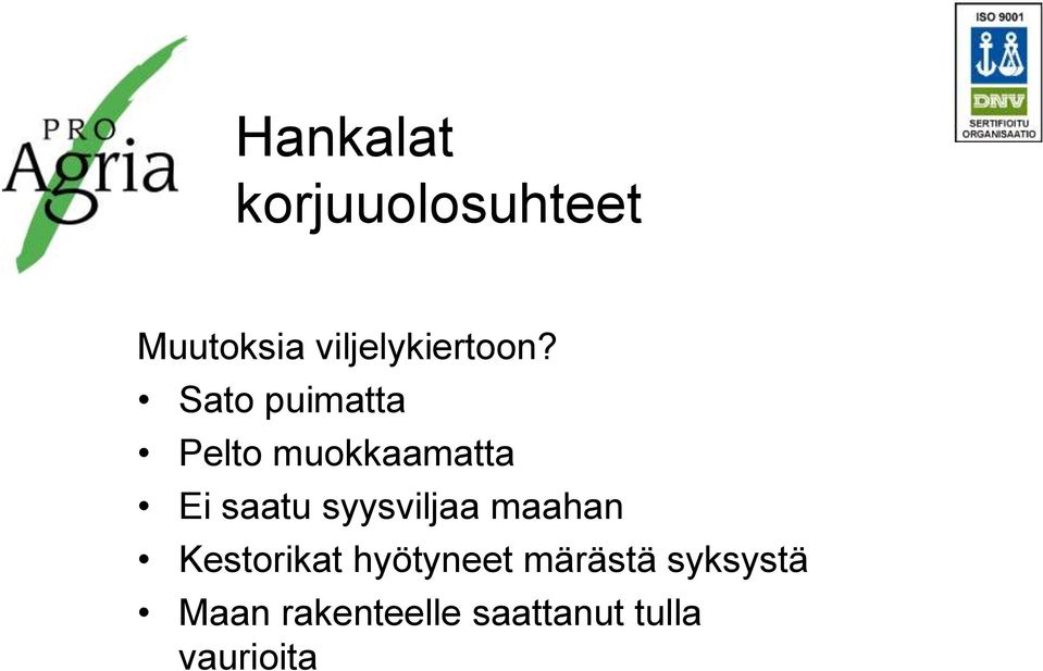 Sato puimatta Pelto muokkaamatta Ei saatu