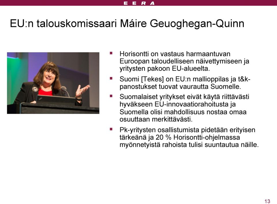 Suomalaiset yritykset eivät käytä riittävästi hyväkseen EU-innovaatiorahoitusta ja Suomella olisi mahdollisuus nostaa omaa