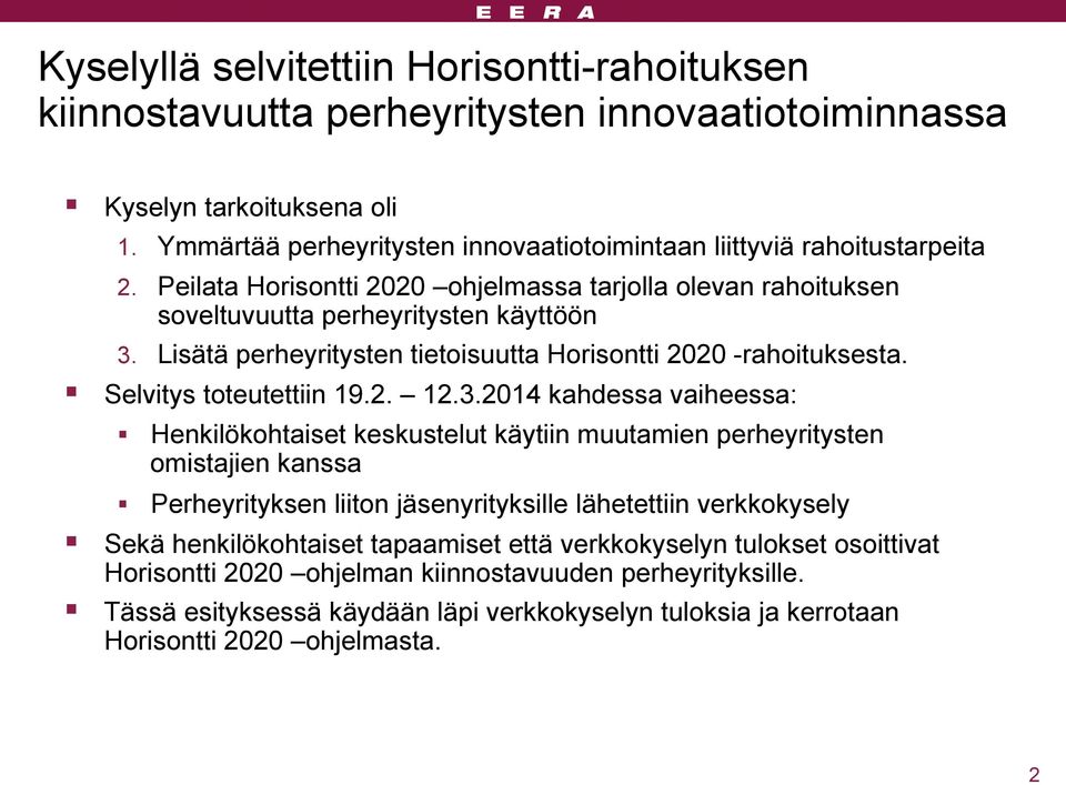 Lisätä perheyritysten tietoisuutta Horisontti 2020 -rahoituksesta. Selvitys toteutettiin 19.2. 12.3.