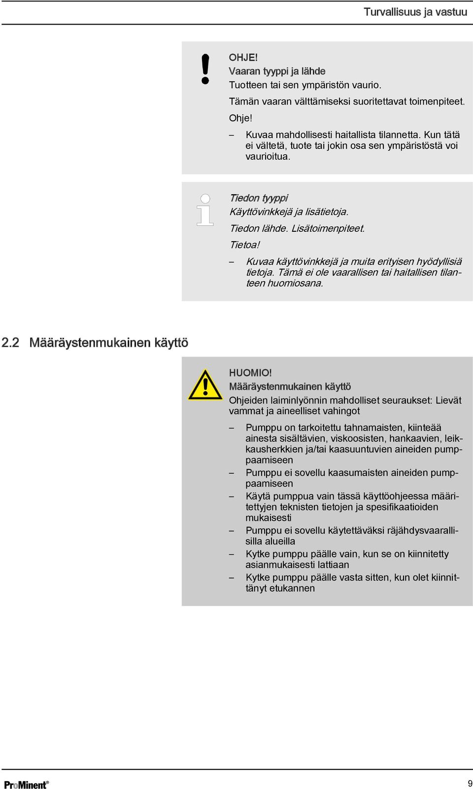 Kuvaa käyttövinkkejä ja muita erityisen hyödyllisiä tietoja. Tämä ei ole vaarallisen tai haitallisen tilanteen huomiosana. 2.2 Määräystenmukainen käyttö HUOMIO!