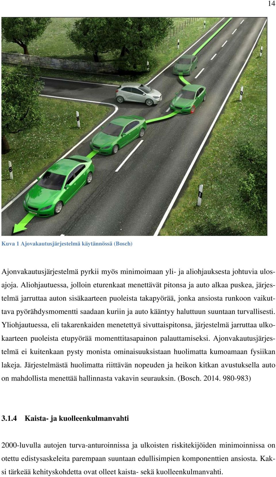 kuriin ja auto kääntyy haluttuun suuntaan turvallisesti.