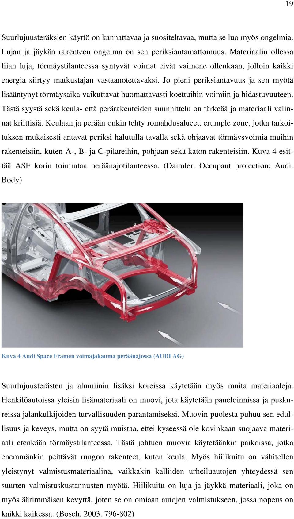 Jo pieni periksiantavuus ja sen myötä lisääntynyt törmäysaika vaikuttavat huomattavasti koettuihin voimiin ja hidastuvuuteen.
