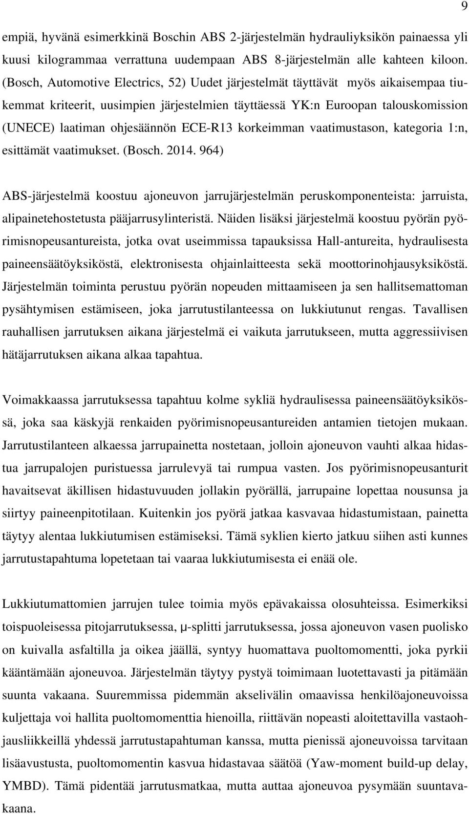ECE-R13 korkeimman vaatimustason, kategoria 1:n, esittämät vaatimukset. (Bosch. 2014.