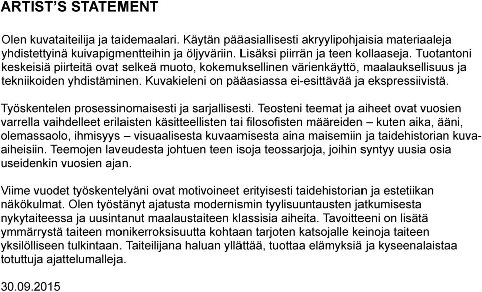 Työskentelen prosessinomaisesti ja sarjallisesti.