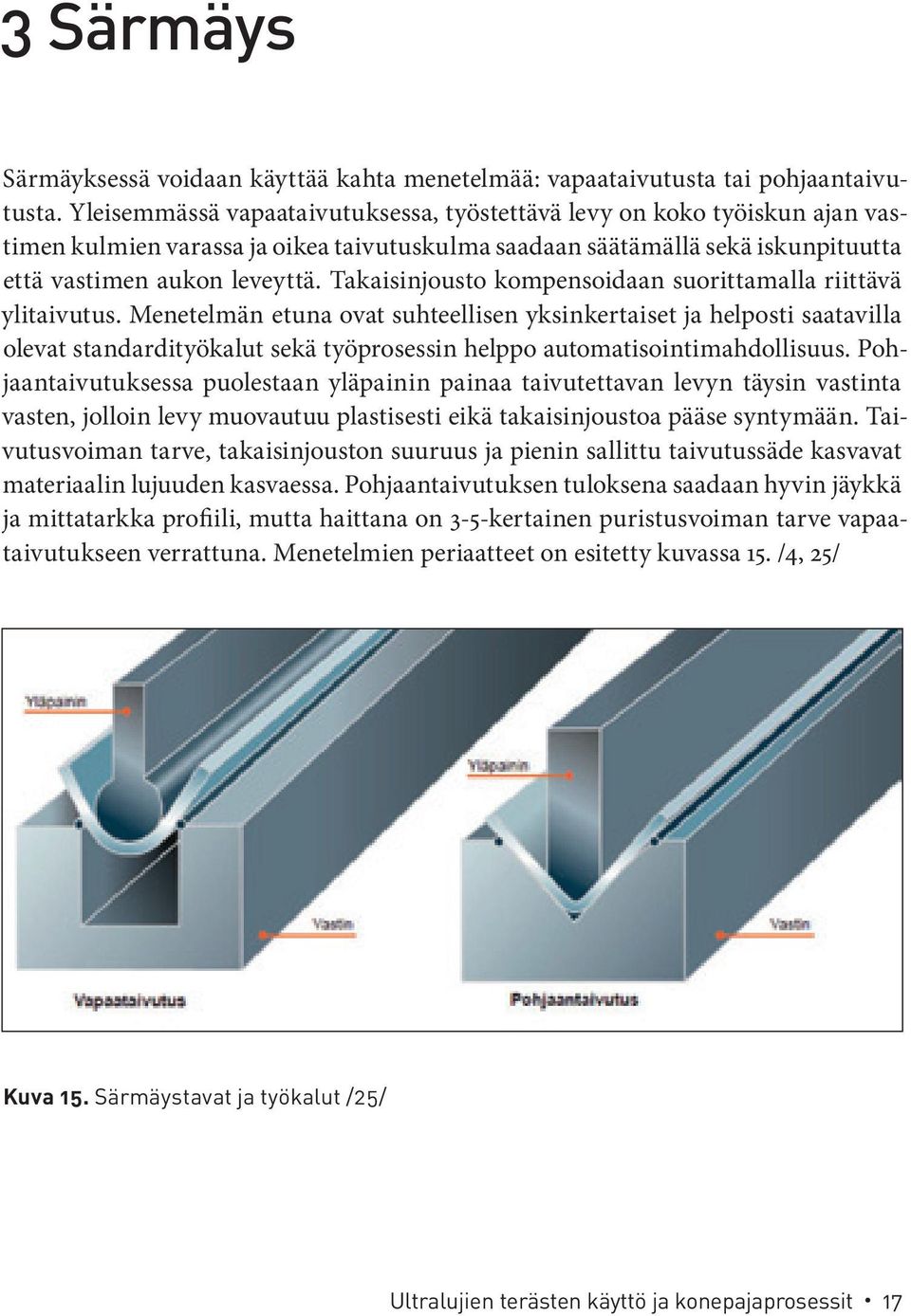 Takaisinjousto kompensoidaan suorittamalla riittävä ylitaivutus.