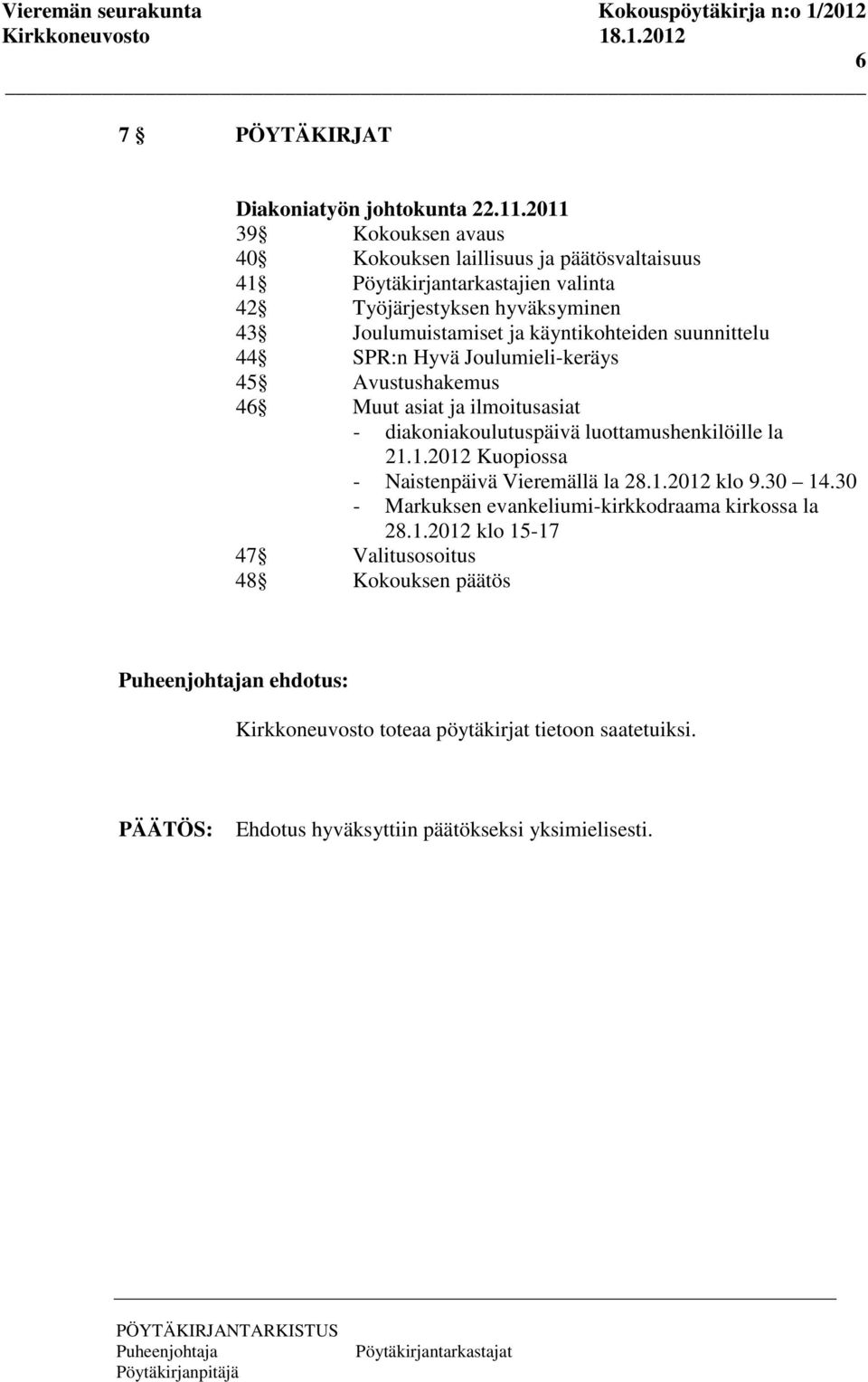 käyntikohteiden suunnittelu 44 SPR:n Hyvä Joulumieli-keräys 45 Avustushakemus 46 Muut asiat ja ilmoitusasiat - diakoniakoulutuspäivä luottamushenkilöille la 21.