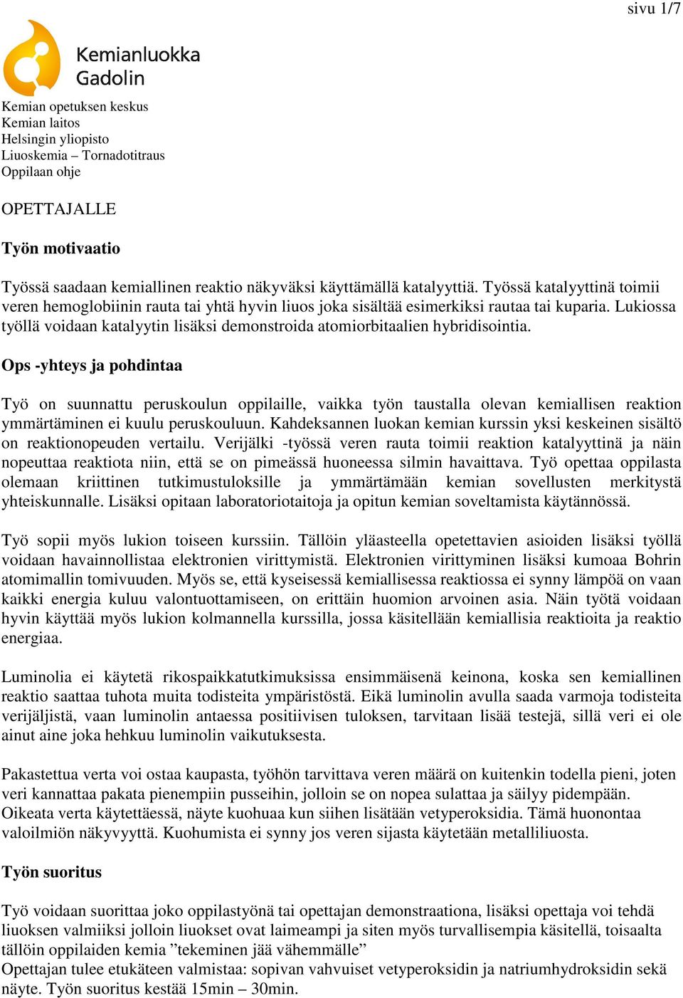 Lukiossa työllä voidaan katalyytin lisäksi demonstroida atomiorbitaalien hybridisointia.