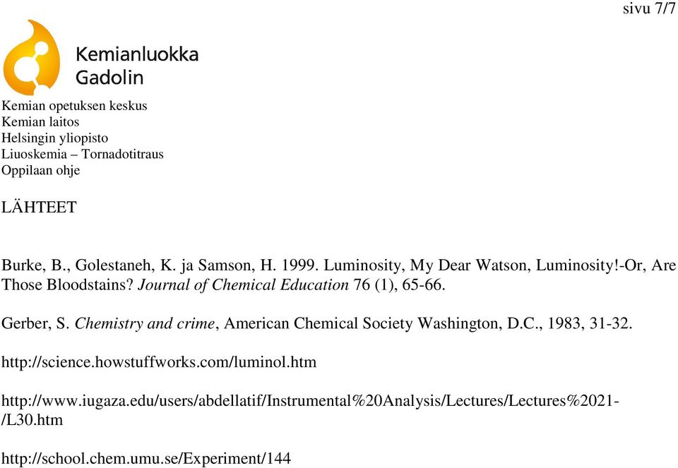 Chemistry and crime, American Chemical Society Washington, D.C., 1983, 31-32. http://science.howstuffworks.