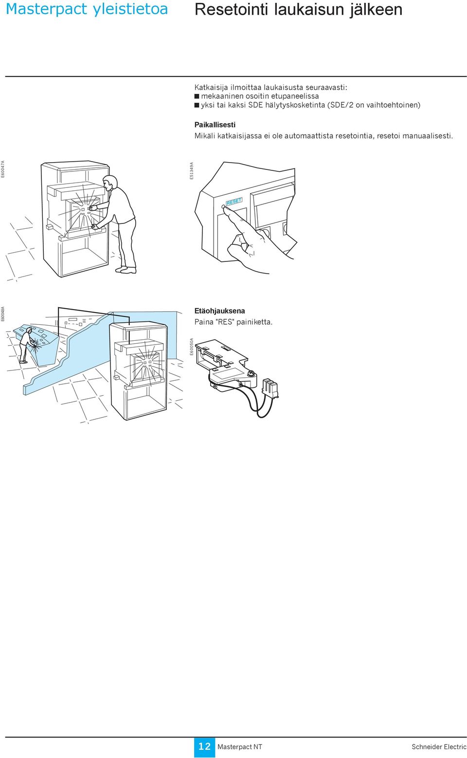 on vaihtoehtoinen) Paikallisesti Mikäli katkaisijassa ei ole automaattista resetointia,