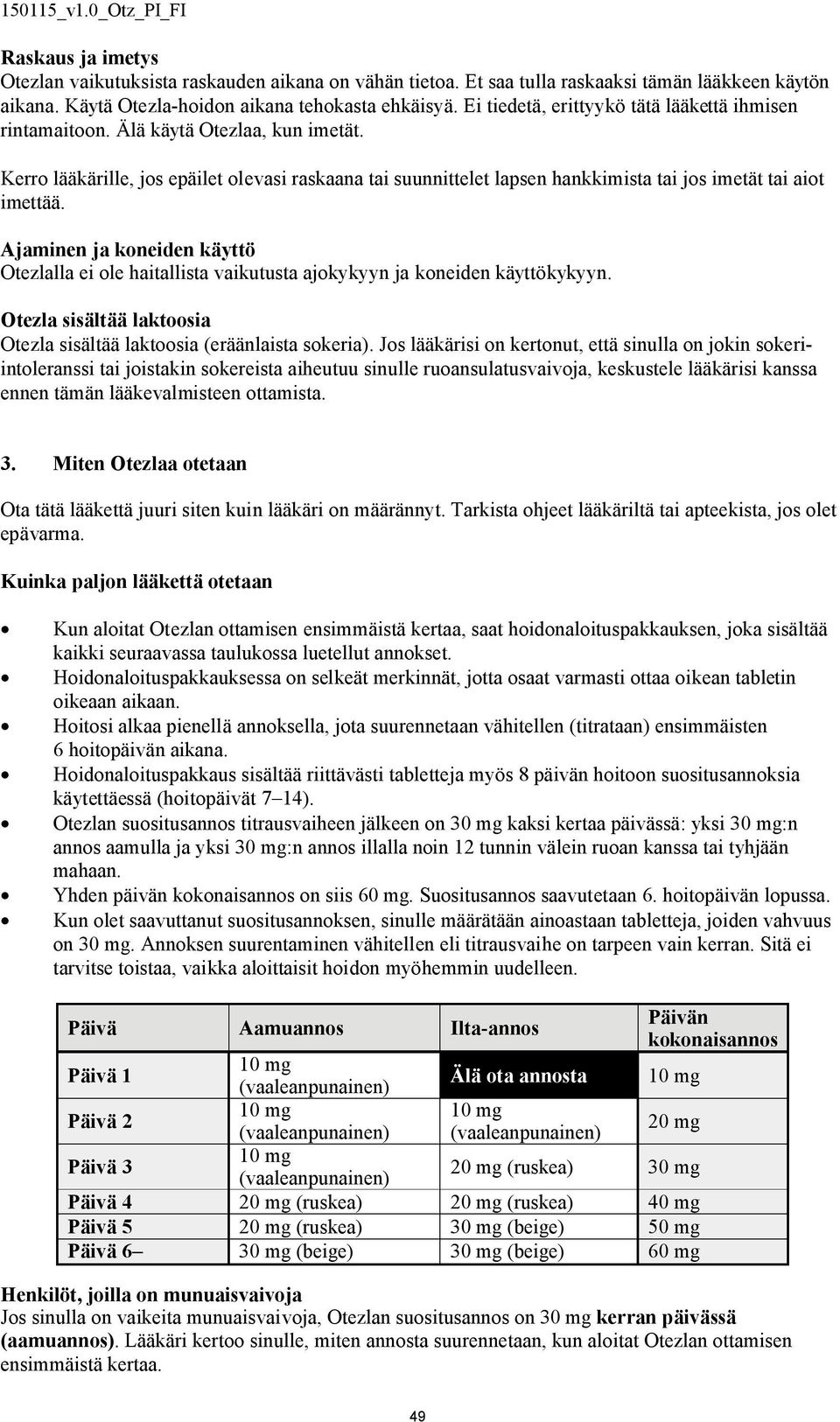 Kerro lääkärille, jos epäilet olevasi raskaana tai suunnittelet lapsen hankkimista tai jos imetät tai aiot imettää.