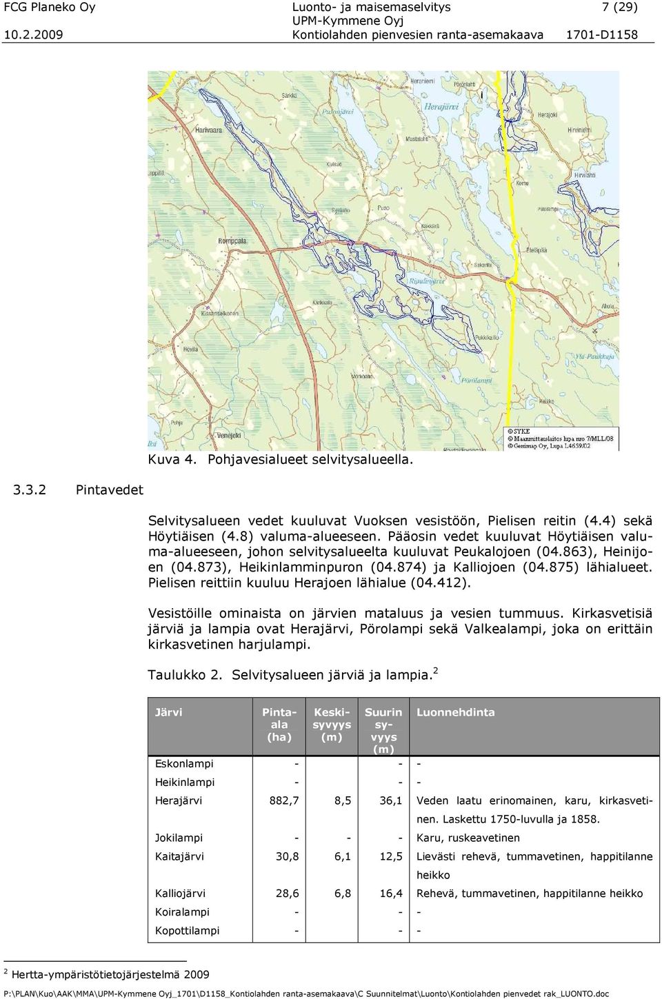 Pääosin vedet kuuluvat Höytiäisen valumaalueeseen, johon selvitysalueelta kuuluvat Peukalojoen (04.863), Heinijoen (04.873), Heikinlamminpuron (04.874) ja Kalliojoen (04.875) lähialueet.
