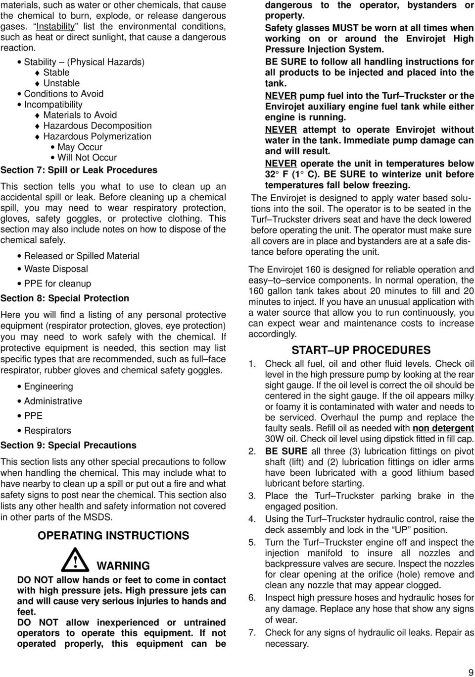 Stability (Physical Hazards) Stable Unstable Conditions to Avoid Incompatibility Materials to Avoid Hazardous Decomposition Hazardous Polymerization May Occur Will Not Occur Section 7: Spill or Leak