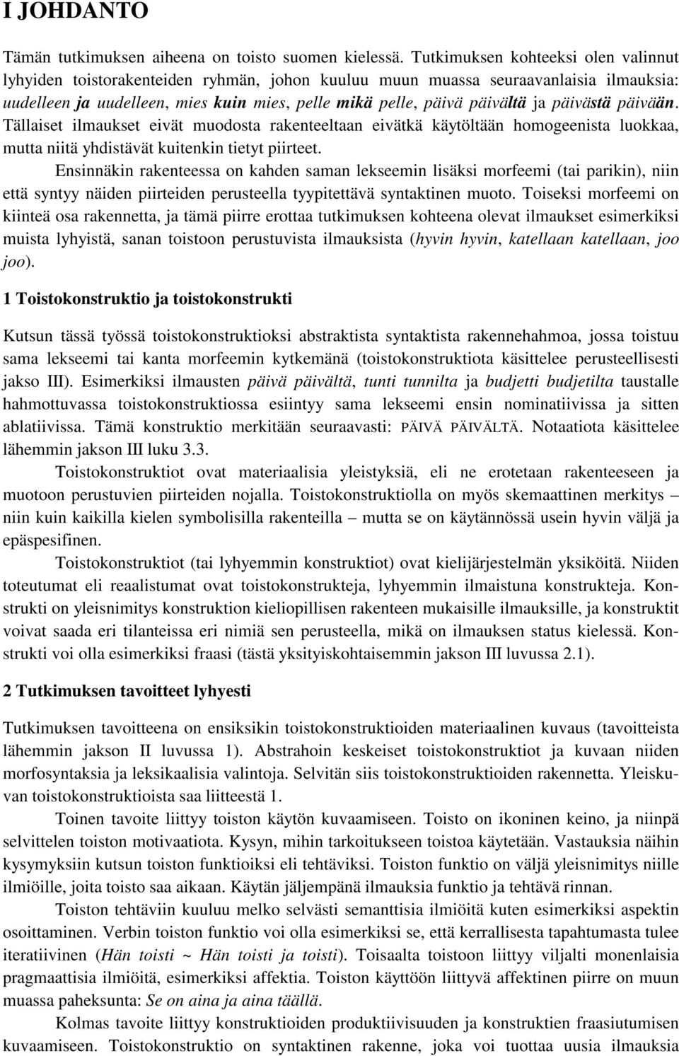päivästä päivään. Tällaiset ilmaukset eivät muodosta rakenteeltaan eivätkä käytöltään homogeenista luokkaa, mutta niitä yhdistävät kuitenkin tietyt piirteet.