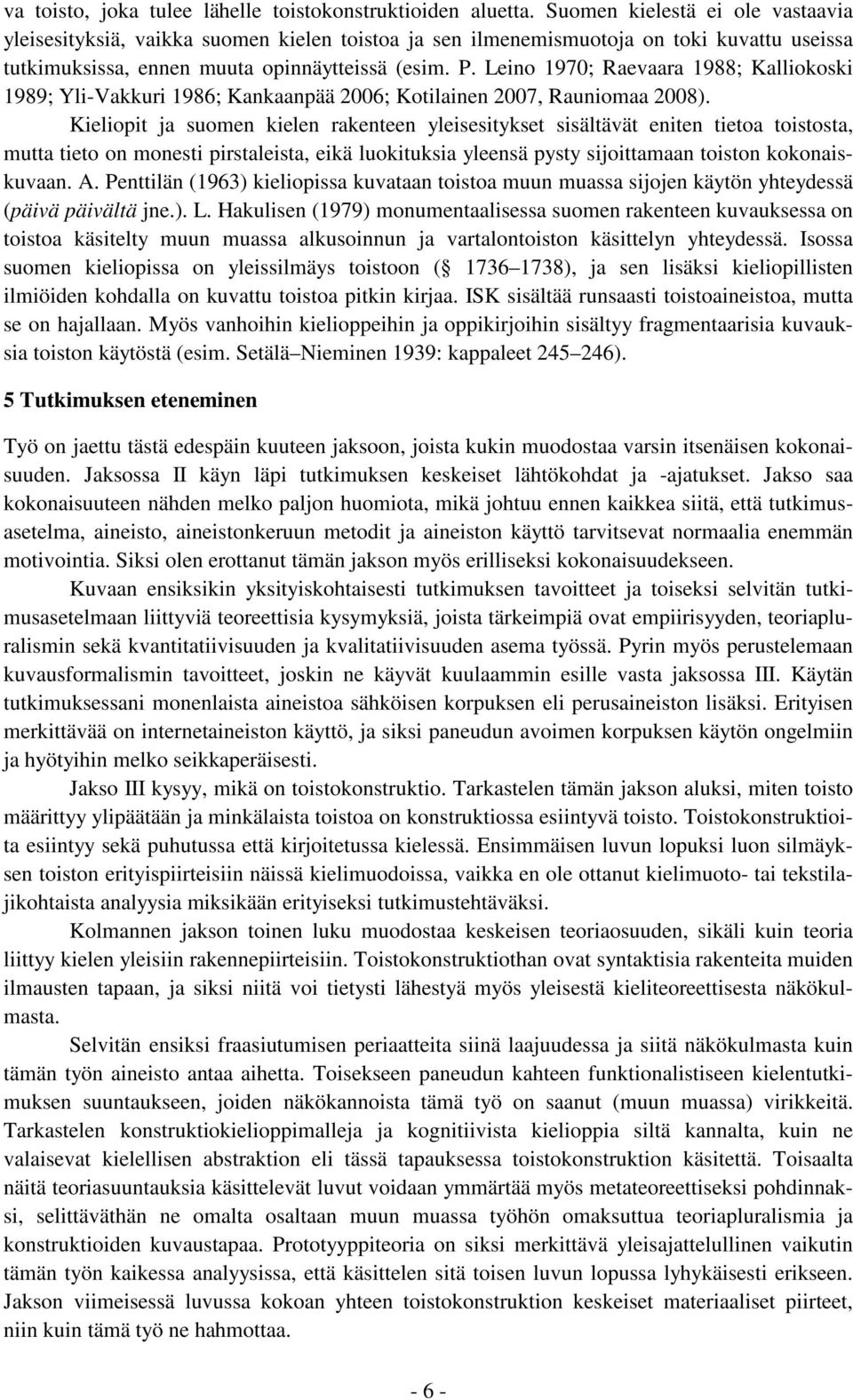 Leino 1970; Raevaara 1988; Kalliokoski 1989; Yli-Vakkuri 1986; Kankaanpää 2006; Kotilainen 2007, Rauniomaa 2008).