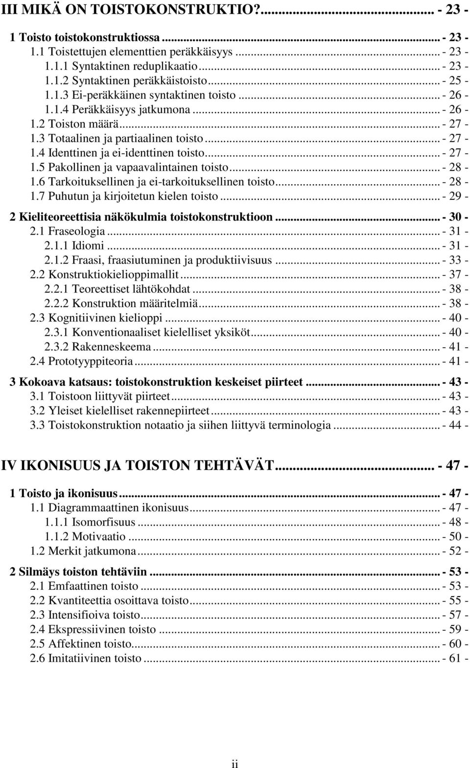.. - 27-1.5 Pakollinen ja vapaavalintainen toisto... - 28-1.6 Tarkoituksellinen ja ei-tarkoituksellinen toisto... - 28-1.7 Puhutun ja kirjoitetun kielen toisto.