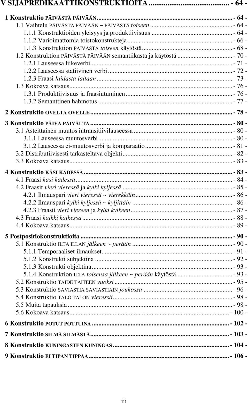 .. - 72-1.2.3 Fraasi laidasta laitaan... - 73-1.3 Kokoava katsaus... - 76-1.3.1 Produktiivisuus ja fraasiutuminen... - 76-1.3.2 Semanttinen hahmotus... - 77-2 Konstruktio OVELTA OVELLE.