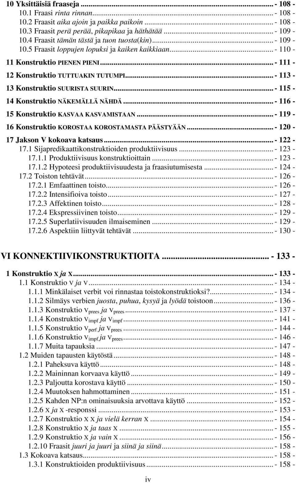 .. - 113-13 Konstruktio SUURISTA SUURIN... - 115-14 Konstruktio NÄKEMÄLLÄ NÄHDÄ... - 116-15 Konstruktio KASVAA KASVAMISTAAN... - 119-16 Konstruktio KOROSTAA KOROSTAMASTA PÄÄSTYÄÄN.