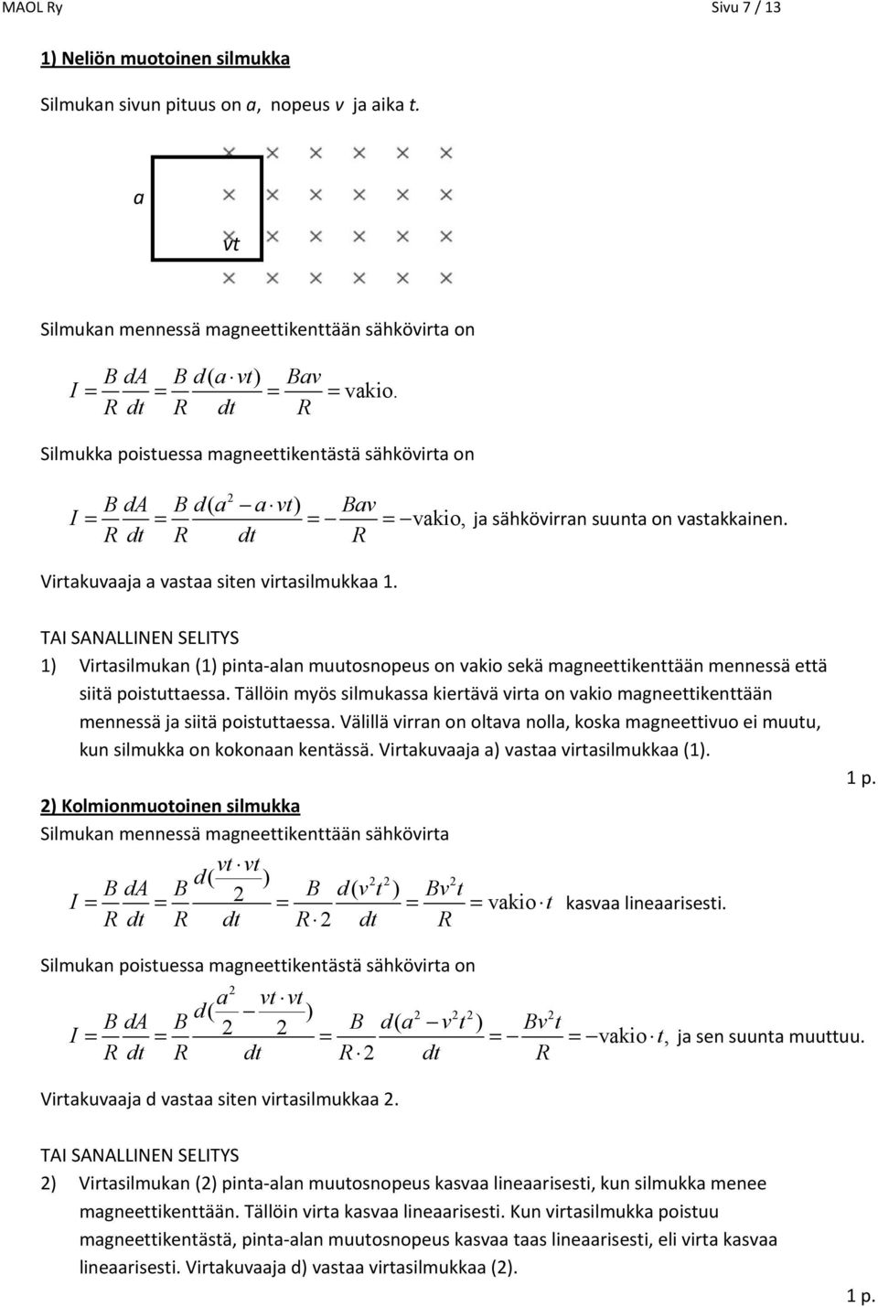 TAI SANALLINEN SELITYS ) Virtasilmukan () pinta-alan muutosnopeus on vakio sekä magneettikenttään mennessä että siitä poistuttaessa.