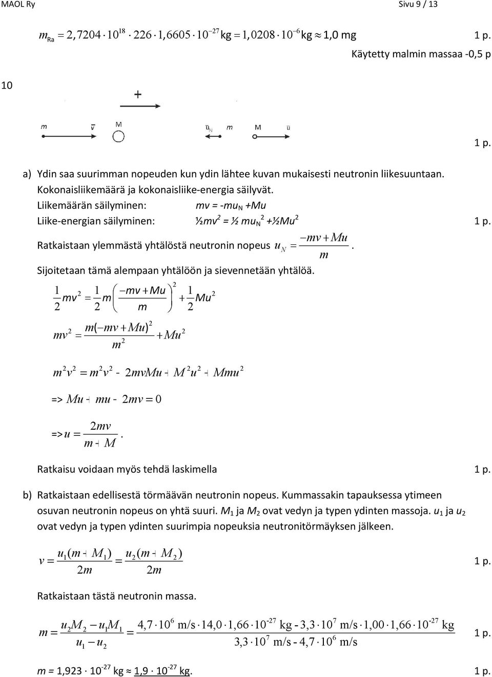 m Sijoitetaan tämä alempaan yhtälöön ja sievennetään yhtälöä. æ- mv + Mu ö mv m ç + Mu è m ø m( - mv+ Mu) mv + Mu m m v m v mvmu + M u + Mmu > Mu + mu mv 0 mv > u.