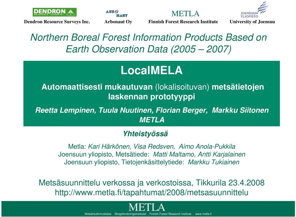 mukautuvan (lokalisoituvan) metsätietojen laskennan prototyyppi Reetta Lempinen, Tuula Nuutinen, Florian Berger, Markku Siitonen METLA Yhteistyössä Metla: Kari Härkönen, Visa Redsven, Aimo