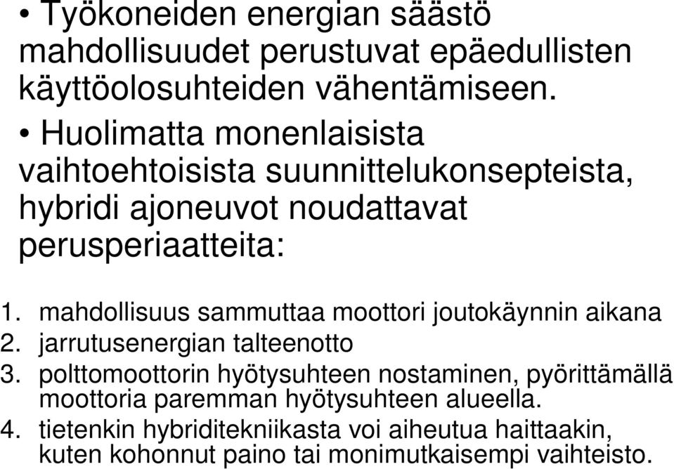 mahdollisuus sammuttaa moottori joutokäynnin aikana 2. jarrutusenergian talteenotto 3.