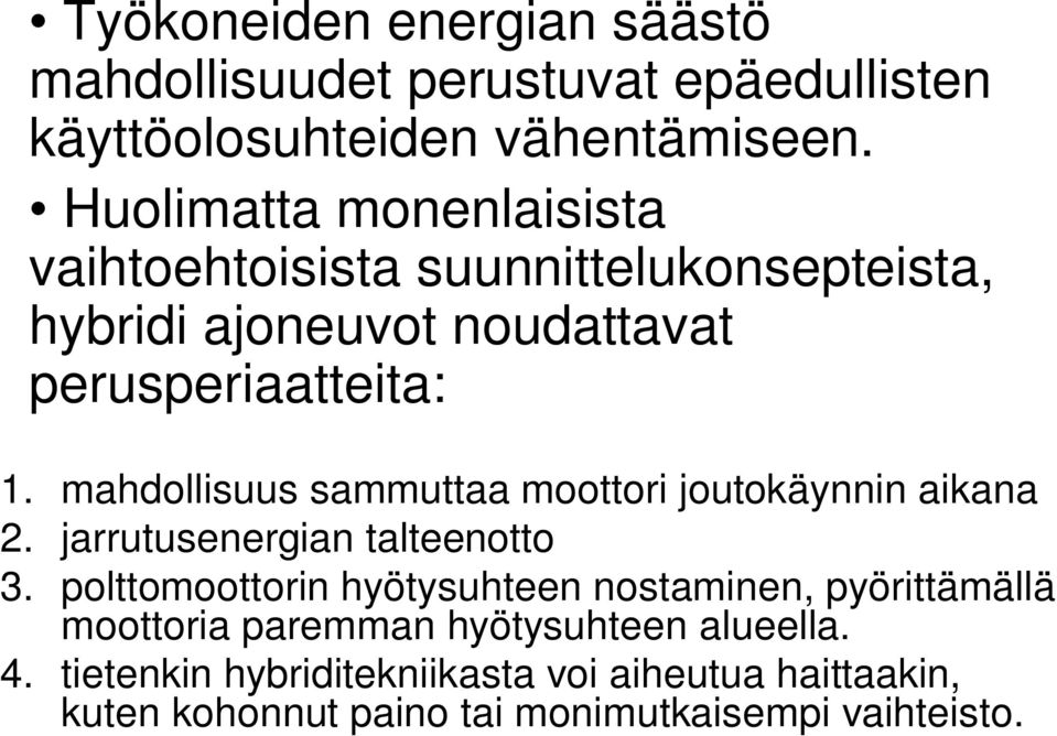 mahdollisuus sammuttaa moottori joutokäynnin aikana 2. jarrutusenergian talteenotto 3.