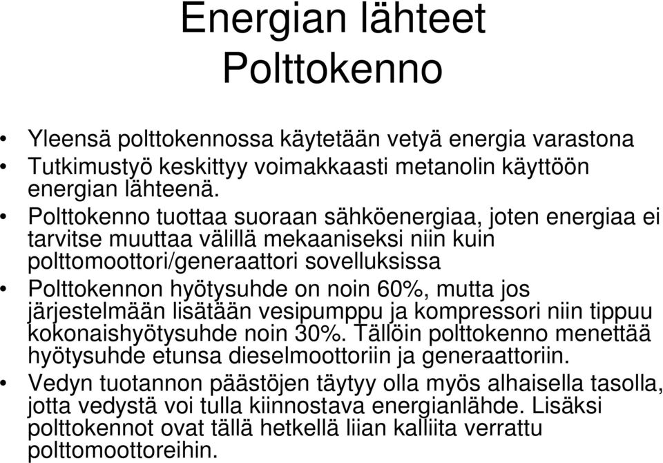 noin 60%, mutta jos järjestelmään lisätään vesipumppu ja kompressori niin tippuu kokonaishyötysuhde noin 30%.