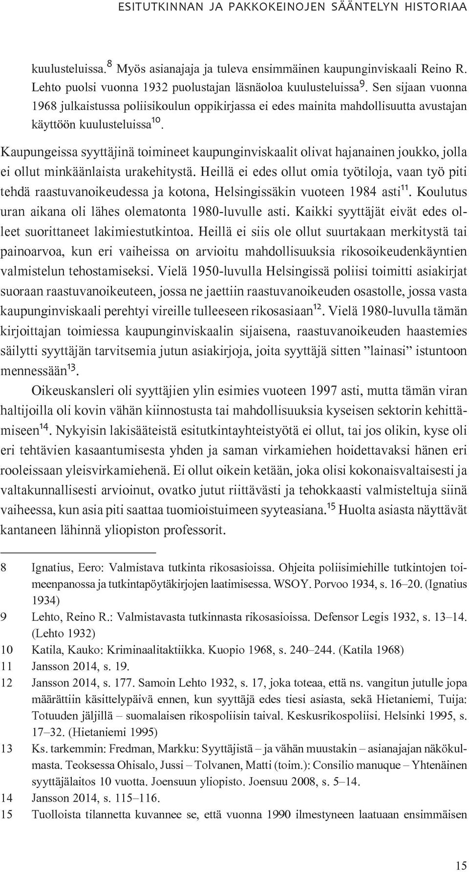 Kaupungeissa syyttäjinä toimineet kaupunginviskaalit olivat hajanainen joukko, jolla ei ollut minkäänlaista urakehitystä.