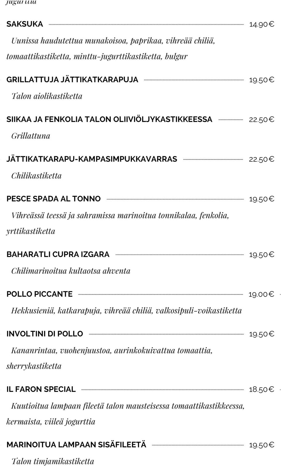 50 Vihreässä teessä ja sahramissa marinoitua tonnikalaa, fenkolia, yrttikastiketta BAHARATLI CUPRA IZGARA 19.50 Chilimarinoitua kultaotsa ahventa POLLO PICCANTE 19.