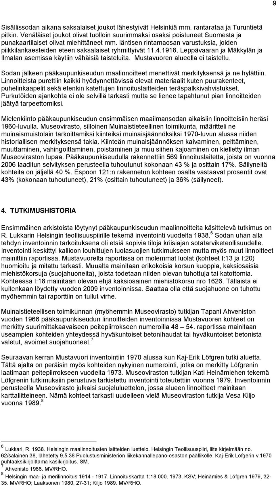 läntisen rintamaosan varustuksia, joiden piikkilankaesteiden eteen saksalaiset ryhmittyivät 11.4.1918. Leppävaaran ja Mäkkylän ja Ilmalan asemissa käytiin vähäisiä taisteluita.