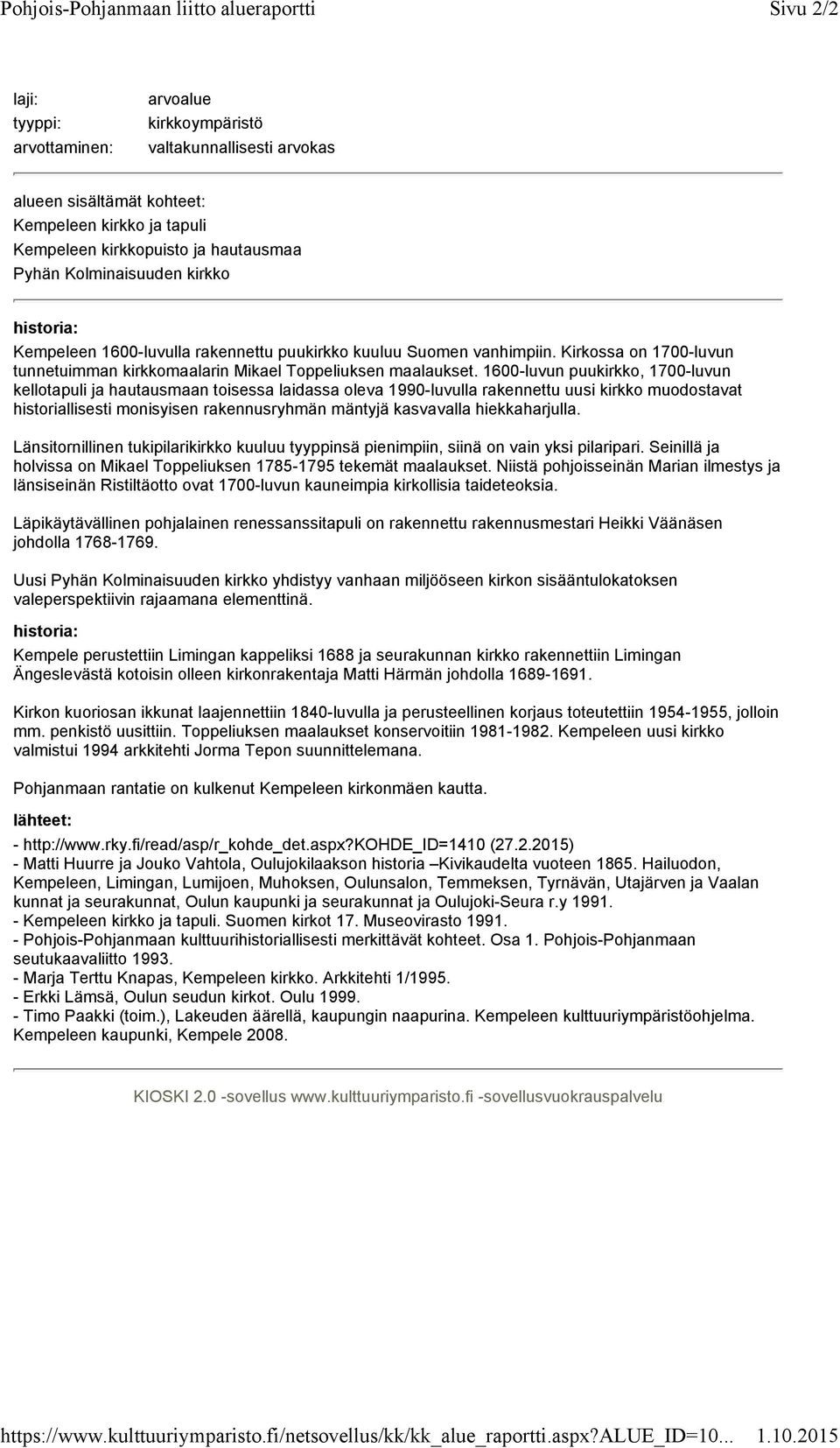 1600-luvun puukirkko, 1700-luvun kellotapuli ja hautausmaan toisessa laidassa oleva 1990-luvulla rakennettu uusi kirkko muodostavat historiallisesti monisyisen rakennusryhmän mäntyjä kasvavalla