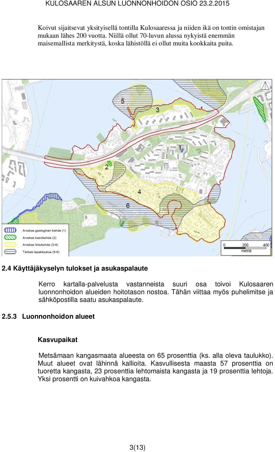 4 Käyttäjäkyselyn tulokset ja asukaspalaute Kerro kartalla-palvelusta vastanneista suuri osa toivoi Kulosaaren luonnonhoidon alueiden hoitotason nostoa.