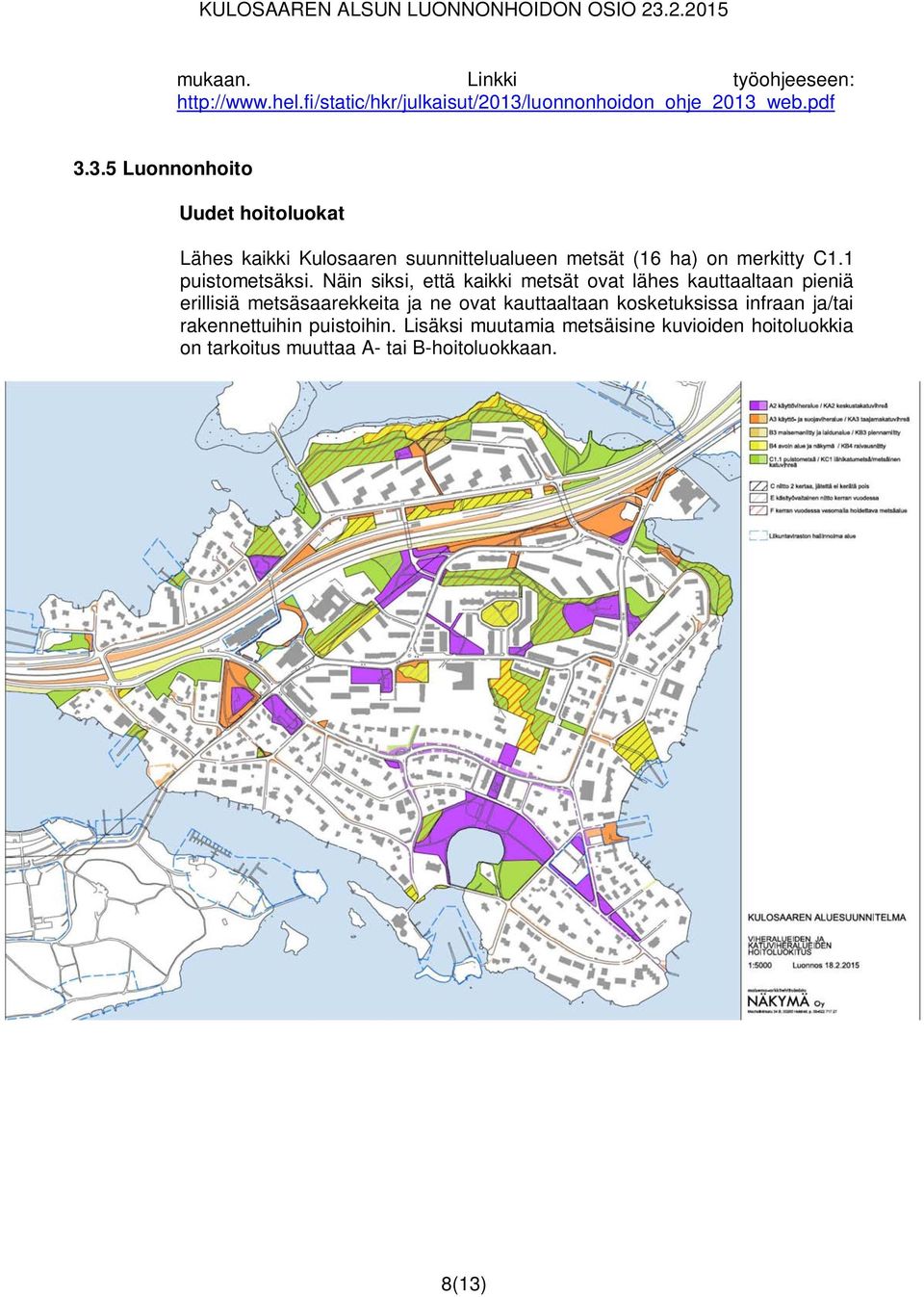 web.pdf 3.3.5 Luonnonhoito Uudet hoitoluokat Lähes kaikki Kulosaaren suunnittelualueen metsät (16 ha) on merkitty C1.