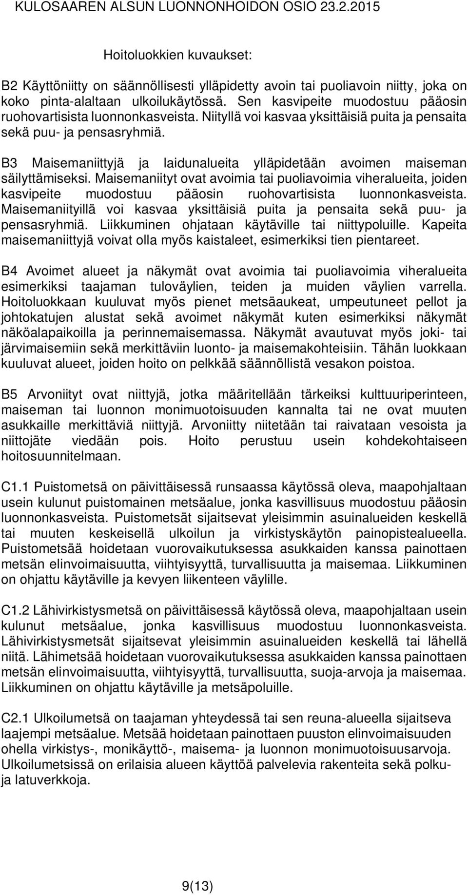 B3 Maisemaniittyjä ja laidunalueita ylläpidetään avoimen maiseman säilyttämiseksi.