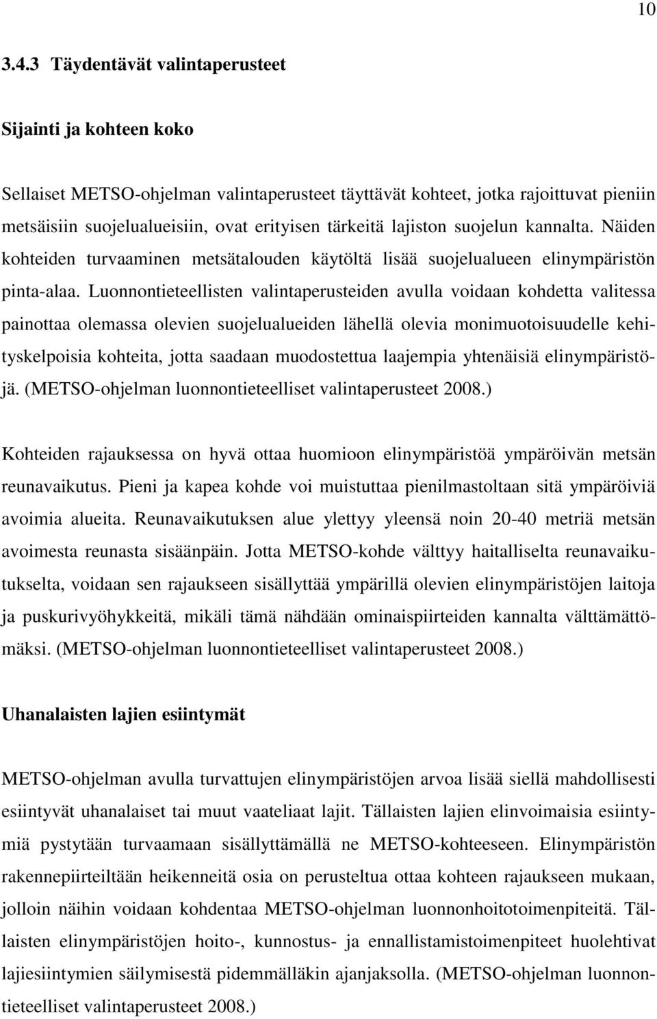 lajiston suojelun kannalta. Näiden kohteiden turvaaminen metsätalouden käytöltä lisää suojelualueen elinympäristön pinta-alaa.