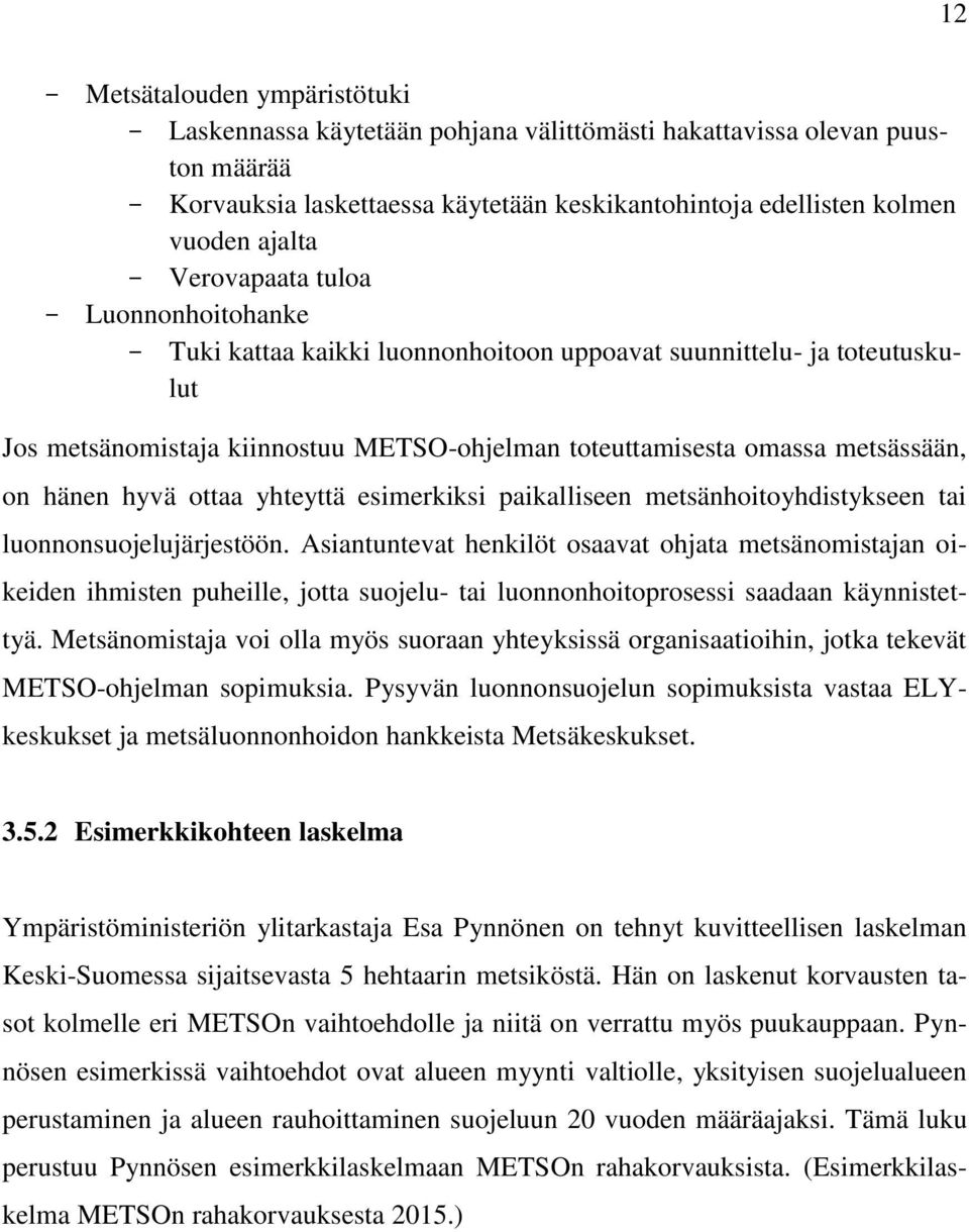 hänen hyvä ottaa yhteyttä esimerkiksi paikalliseen metsänhoitoyhdistykseen tai luonnonsuojelujärjestöön.