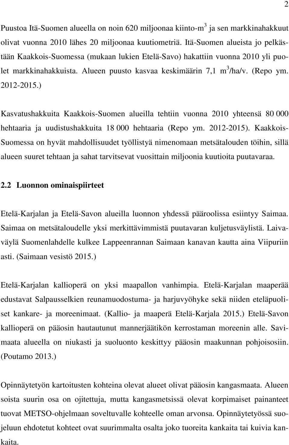 ) Kasvatushakkuita Kaakkois-Suomen alueilla tehtiin vuonna 2010 yhteensä 80 000 hehtaaria ja uudistushakkuita 18 000 hehtaaria (Repo ym. 2012-2015).