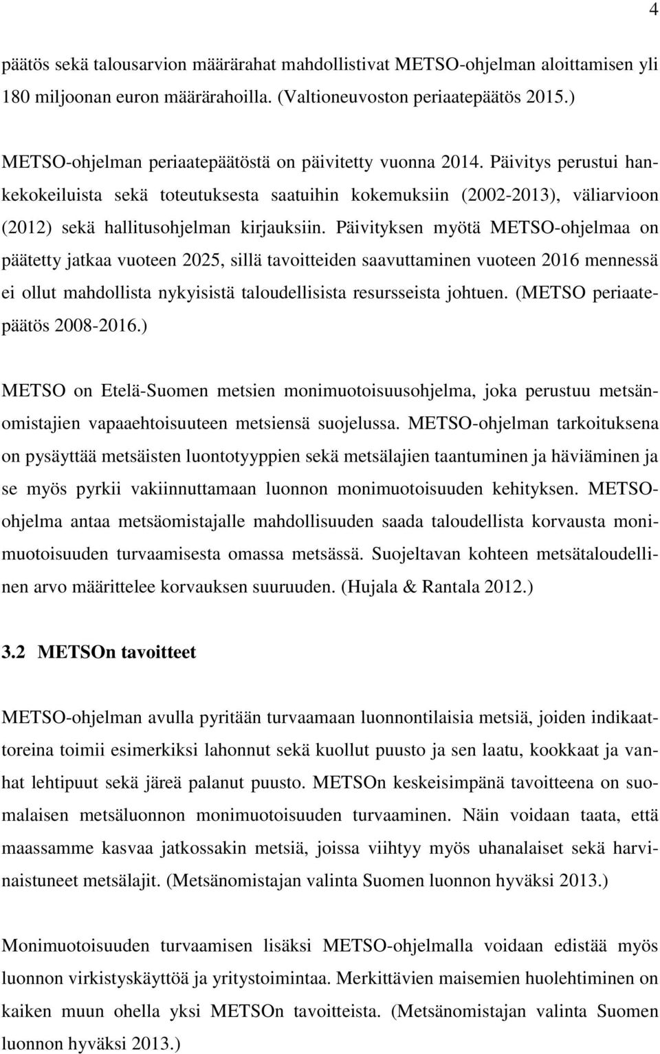 Päivitys perustui hankekokeiluista sekä toteutuksesta saatuihin kokemuksiin (2002-2013), väliarvioon (2012) sekä hallitusohjelman kirjauksiin.