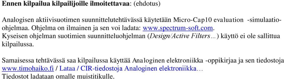 Kyseisen ohjelman suotimien suunnitteluohjelman (Design/Active Filters ) käyttö ei ole sallittua kilpailussa.