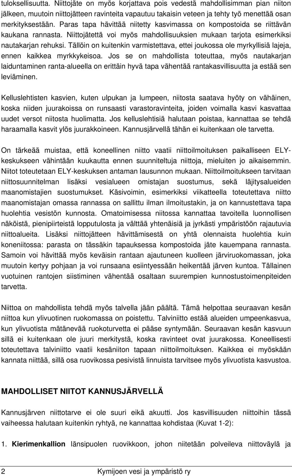 Tällöin on kuitenkin varmistettava, ettei joukossa ole myrkyllisiä lajeja, ennen kaikkea myrkkykeisoa.