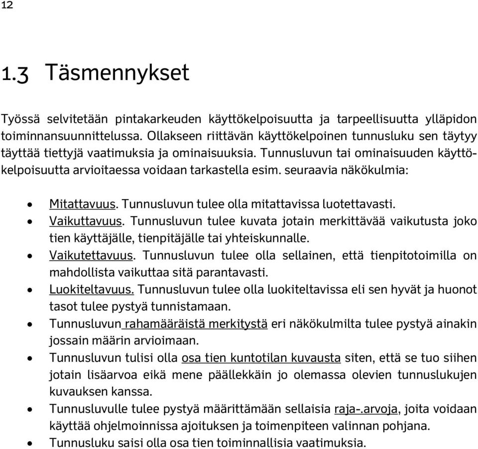 seuraavia näkökulmia: Mitattavuus. Tunnusluvun tulee olla mitattavissa luotettavasti. Vaikuttavuus.