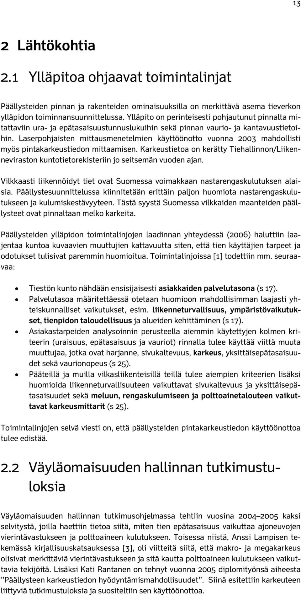 Laserpohjaisten mittausmenetelmien käyttöönotto vuonna 2003 mahdollisti myös pintakarkeustiedon mittaamisen.