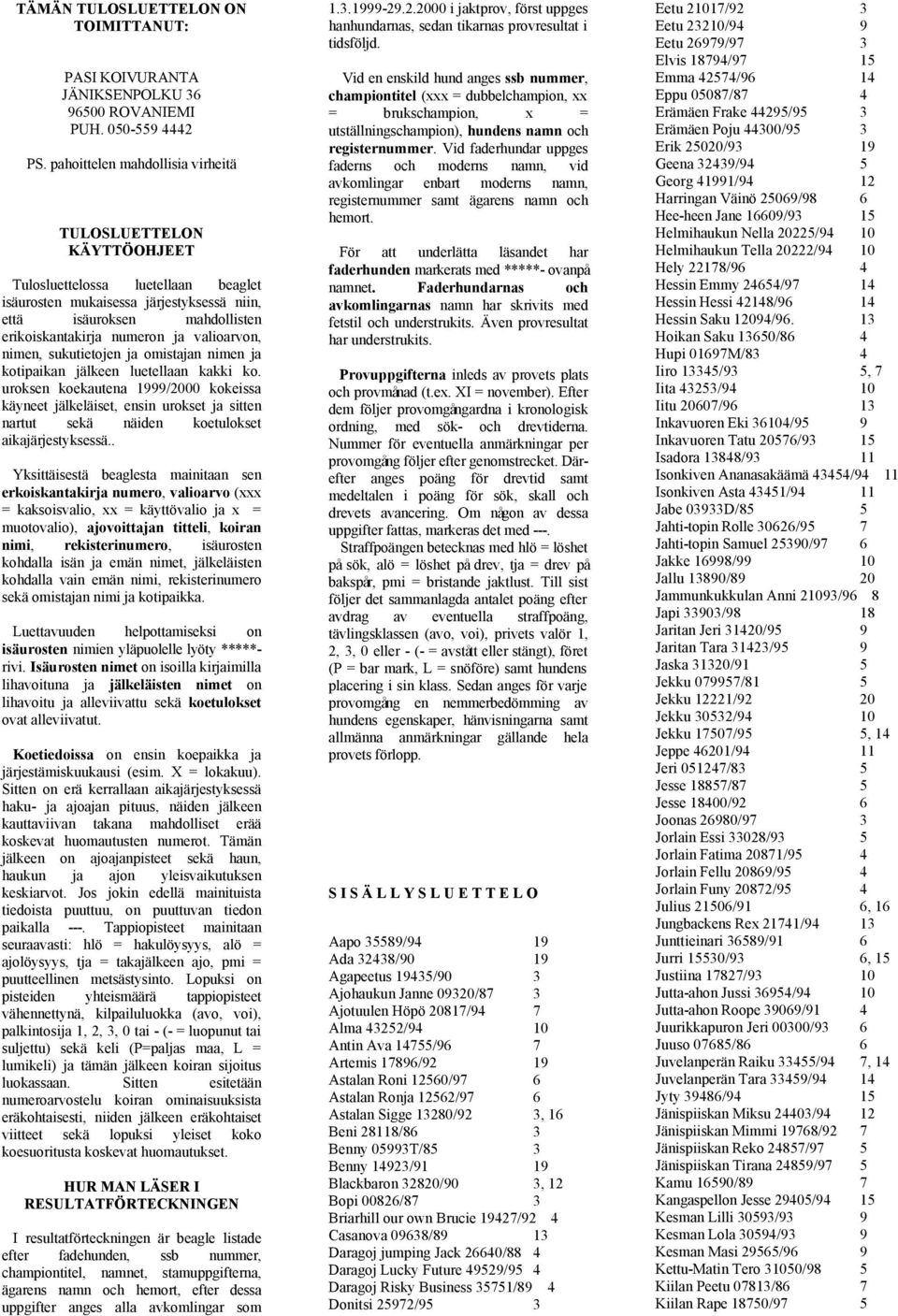 valioarvon, nimen, sukutietojen ja omistajan nimen ja kotipaikan jälkeen luetellaan kakki ko.