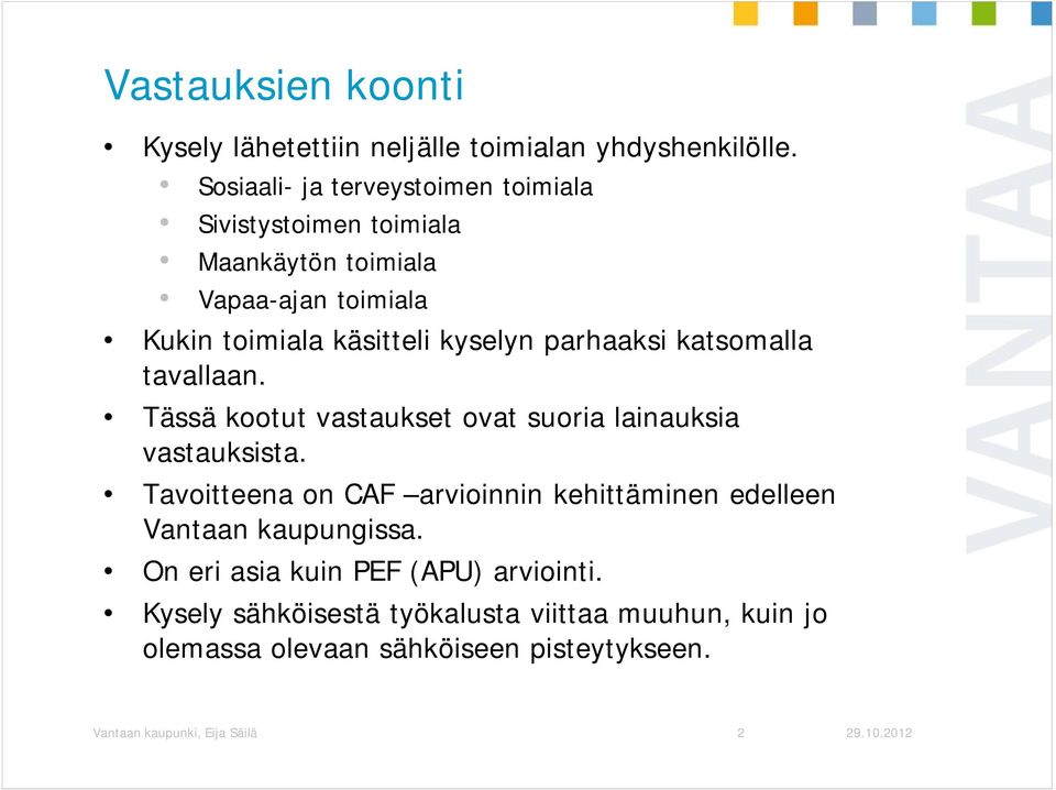 parhaaksi katsomalla tavallaan. Tässä kootut vastaukset ovat suoria lainauksia vastauksista.