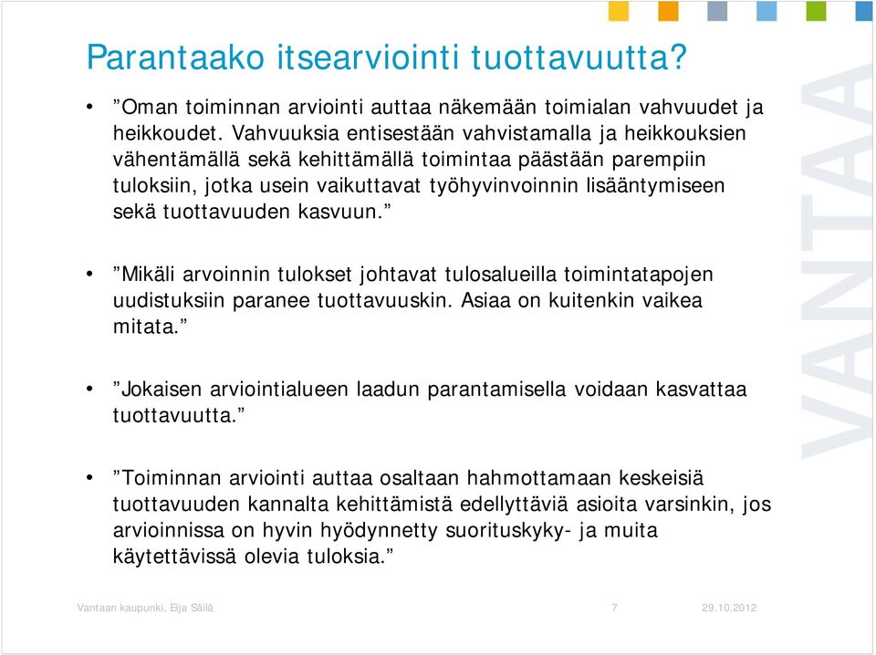 tuottavuuden kasvuun. Mikäli arvoinnin tulokset johtavat tulosalueilla toimintatapojen uudistuksiin paranee tuottavuuskin. Asiaa on kuitenkin vaikea mitata.