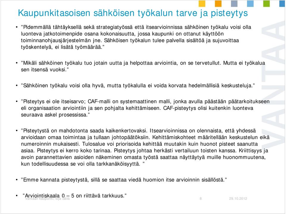 Mikäli sähköinen työkalu tuo jotain uutta ja helpottaa arviointia, on se tervetullut. Mutta ei työkalua sen itsensä vuoksi.