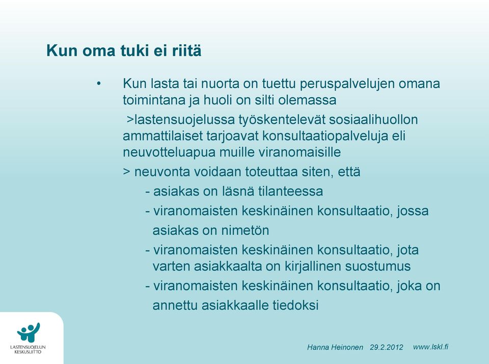 toteuttaa siten, että - asiakas on läsnä tilanteessa - viranomaisten keskinäinen konsultaatio, jossa asiakas on nimetön - viranomaisten