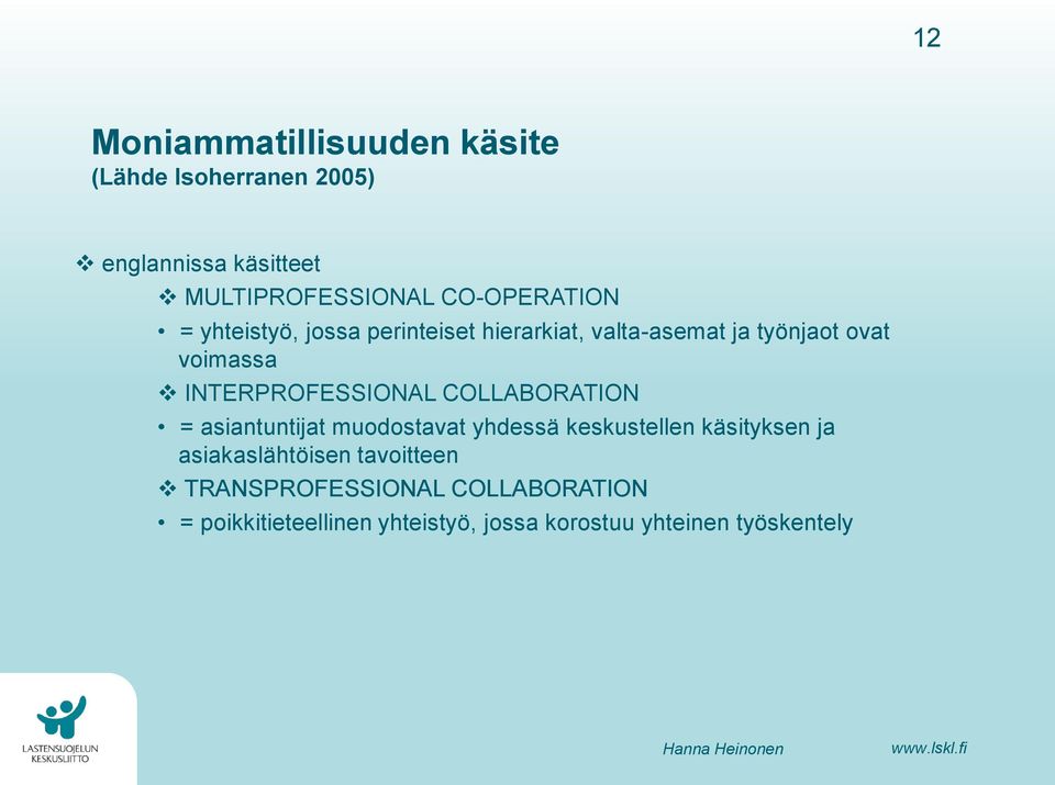 INTERPROFESSIONAL COLLABORATION = asiantuntijat muodostavat yhdessä keskustellen käsityksen ja